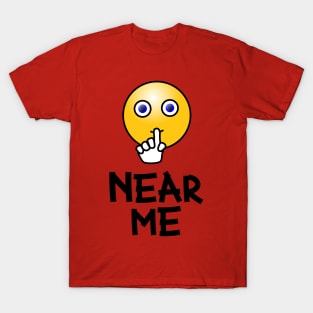 Near Me - Funny Gift For Friends - Whisper Design For Holiday T-Shirt